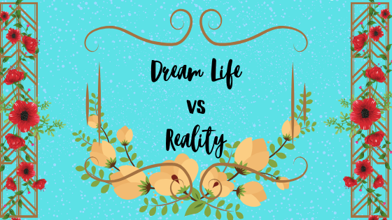 Dream Life vs Real Life: How to Deal with Reality